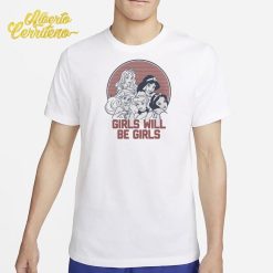 Girls Will Be Girls Shirt