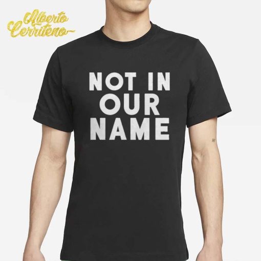 Israel-Hamas War Not In Our Name Shirt