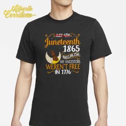 Juneteenth 1865 Because My Ancestors Weren’t Free In 1776 Shirt