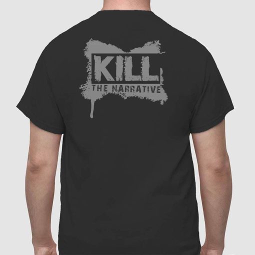 Kill The Narrative T-Shirt