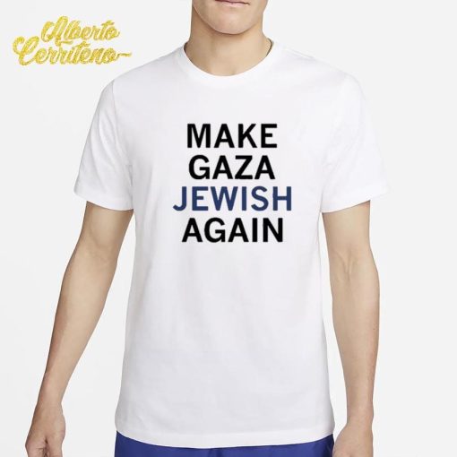 Make Gaza Jewish Again Shirt