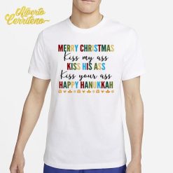 Merry Christmas Kiss My Ass Kiss His Ass Kiss Your Ass Happy Hanukkah Shirt