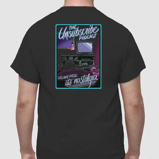 Unsubscribe Podcast Unsub Nostalgia Shirt