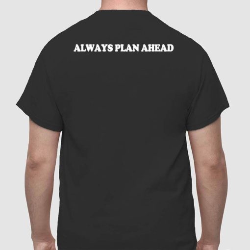 WhistlinDiesel Always Plan Ahead Shirt