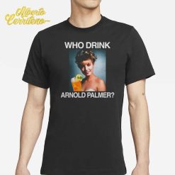 Who Drink Arnorl Palmer Shirt