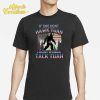 Bigfoot If She Don’t Hawk Tuah I Don’t Wanna Talk Tuah Shirt