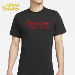 Chicken Soup For The Hole Shirt