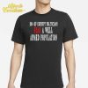 Corrupt Politicians Fear A Well Armed Population Shirt