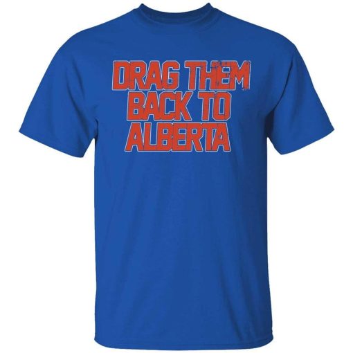 Edmonton Hockey Drag Them Back To Alberta Shirt