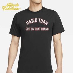 Hawk Tuah Spit On That Thang Shirt