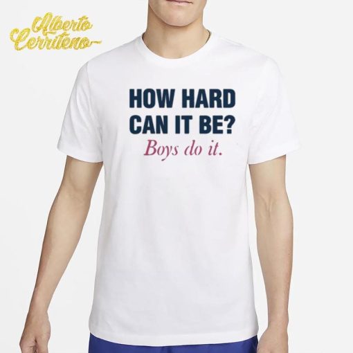 How Hard Can It Be Boys Do It Shirt