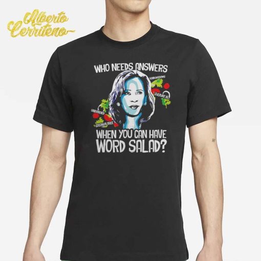 Kamala Harris Who Needs Answers When You Can Have Word Salad Shirt