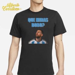 Que Miras Bobo Messi Shirt