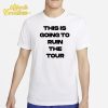 This Is Going To Ruin The Tour Shirt