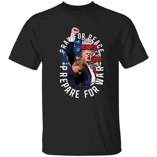 Trump Pray For Peace Prepare For War Shirt