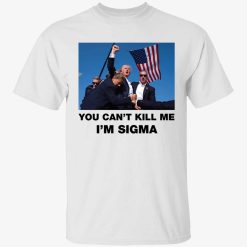 Trump Shooting You Can’t Kill Me I’m Sigma Shirt