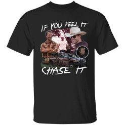 Tyler Owens If You Feel It Chase It Shirt