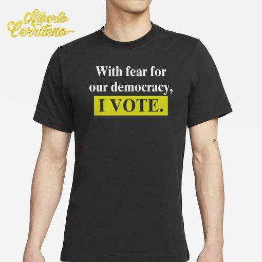 With Fear For Our Democracy I Vote Ladies Boyfriend Shirt