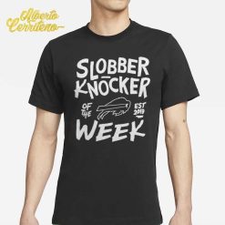 Bobby Babich Slobber Knocker Of The Week Shirt