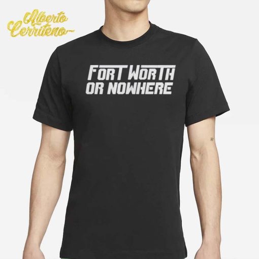 Fort Worth Or Nowhere Shirt