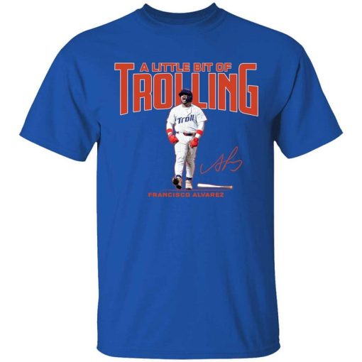 Francisco Alvarez A Little Bit Of Trolling Shirt