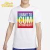 I Want To Cum In Your Heart Shirt