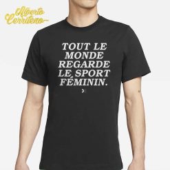 Tout Le Monde Regarde Le Sport Féminin Shirt