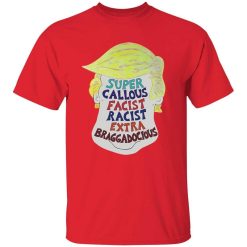 Trump Super Callous Facist Racist Extra Braggadocious Shirt