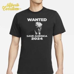 Trump Wanted Save America 2024 Shirt