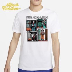 Waiting For Halloween Like Horror Movie Characters Shirt