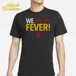 We Have The Fever Indiana Caitlin Clark Shirt