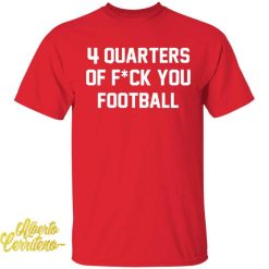 4 Quarters Of Fuck You Football Shirt