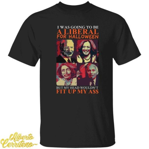 Biden Harris Pelosi Fauci I Was Going To Be A Liberal For Halloween Shirt