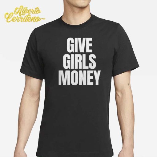 Give Girls Money Shirt