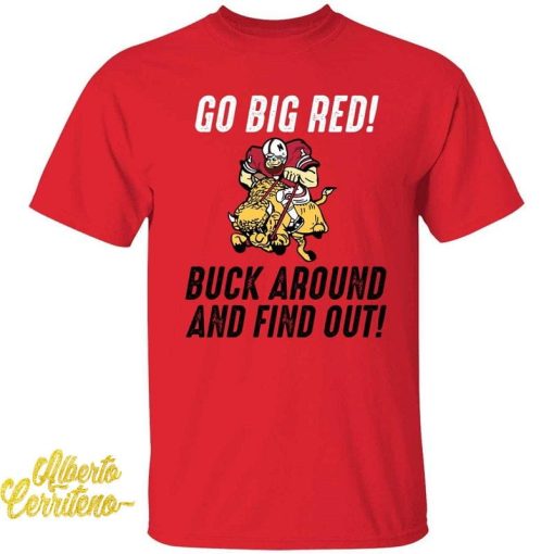 Go Big Red Buck Around And Find Out Shirt