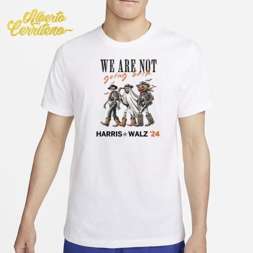 Harris Walz 2024 Halloween Skeleton We Are Not Going Back Shirt