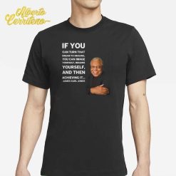 James Earl Jones If You Can Turn That Dream To Imagine Yourself And Then Shirt