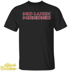 No Luck Needed Shirt