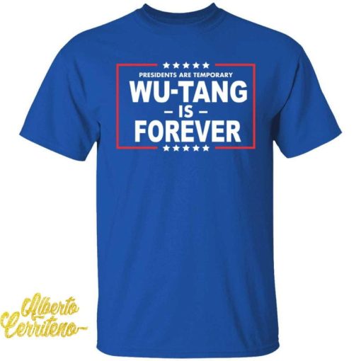 Presidents Are Temporary Wu-Tang Is Forever Shirt