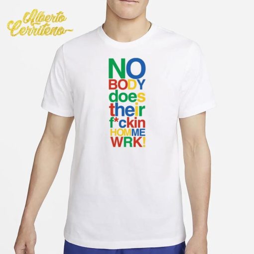 Rich Homie Quan Nobody Does Their Fuckin Home Work Shirt