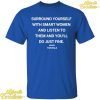 Surround Yourself With Smart Women And Listen To Them Tim Walz Shirt