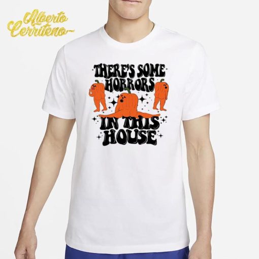 There's Some Horrors In This House Shirt