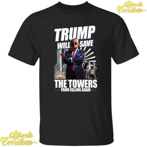 Trump Will Save The Towers From Falling Again Shirt