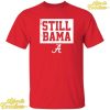 Alabama Football Still Bama Shirt