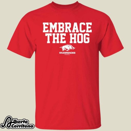 Arkansas Football Embrace The Hog Shirt