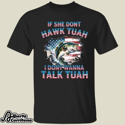 Bass Fishing If She Don’t Hawk Tuah I Don’t Wanna Talk Tuah Shirt