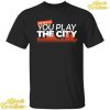 Detroit Baseball You Play Us You Play The City Shirt