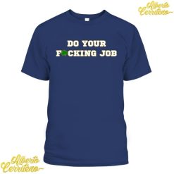 Do Your Fucking Job Tommy Rees Notre Dame Fighting Irish Shirt