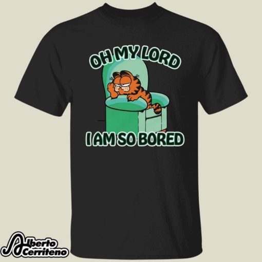 Garfield Oh My Lord I Am So Bored Shirt