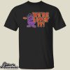 LFGM We're Lovin' It Shirt